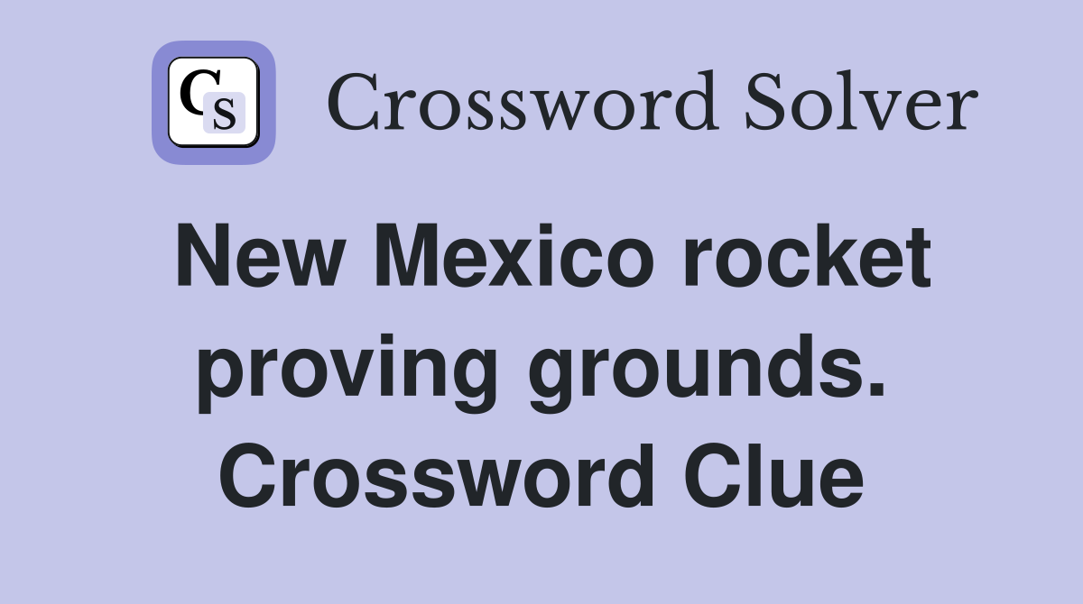 New Mexico rocket proving grounds. Crossword Clue