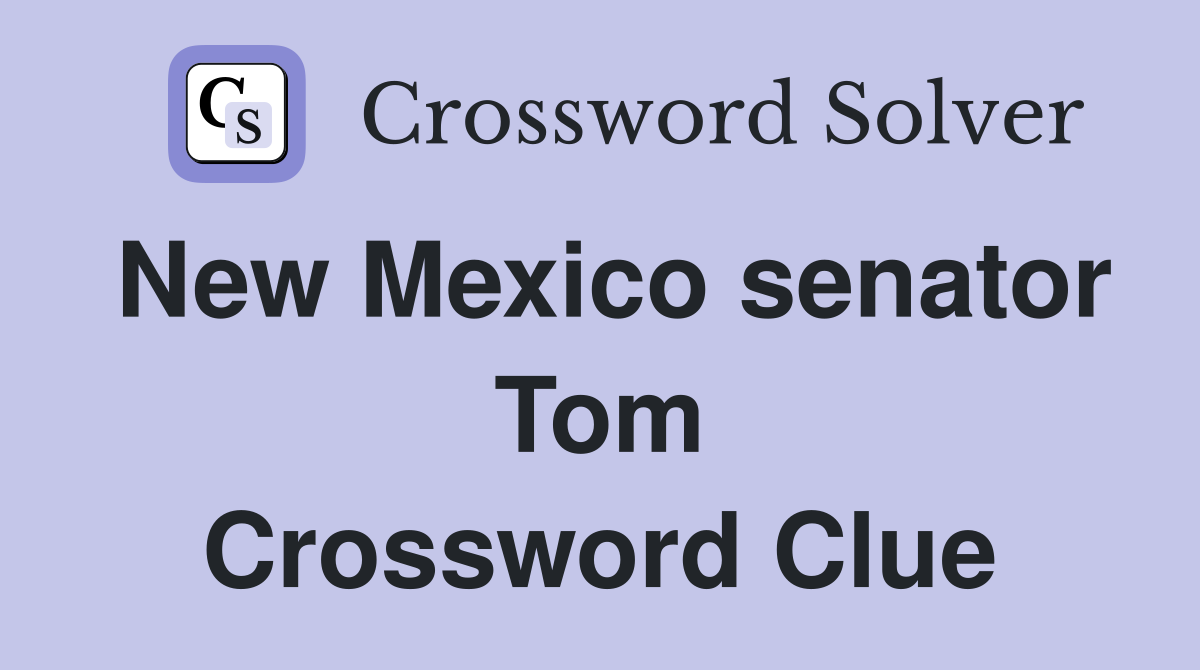 New Mexico senator Tom Crossword Clue