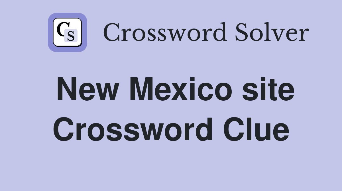 New Mexico site Crossword Clue