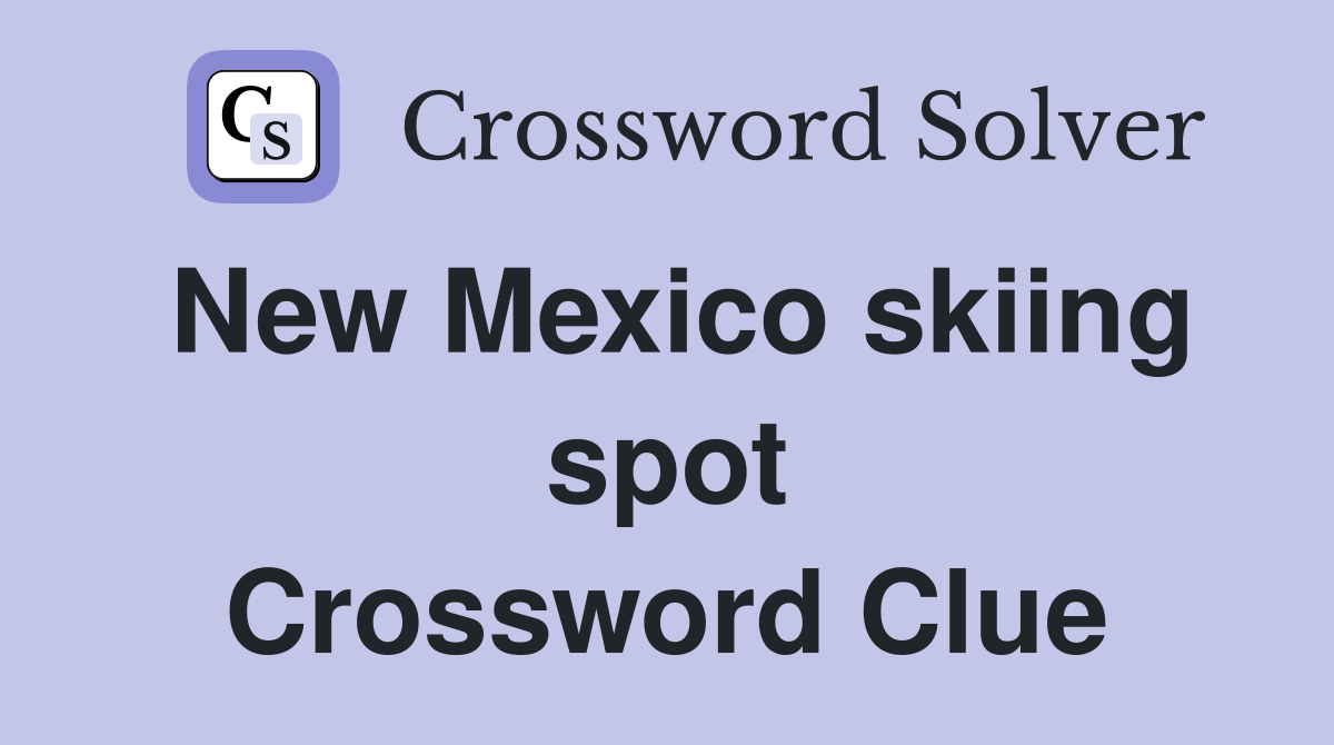 New Mexico skiing spot Crossword Clue