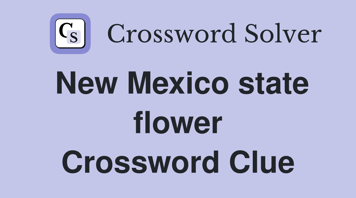 New Mexico state flower Crossword Clue