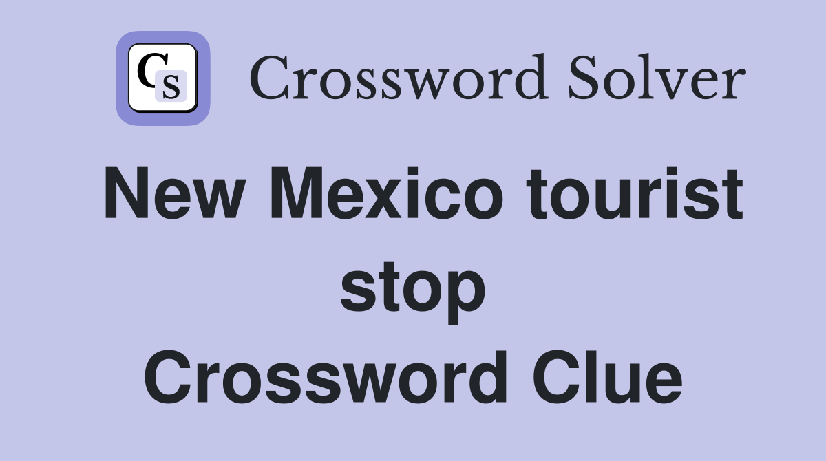 New Mexico tourist stop Crossword Clue