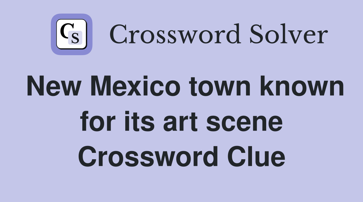 New Mexico town known for its art scene Crossword Clue