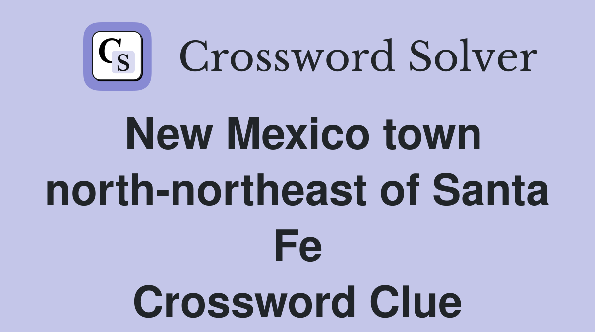 New Mexico town north-northeast of Santa Fe Crossword Clue