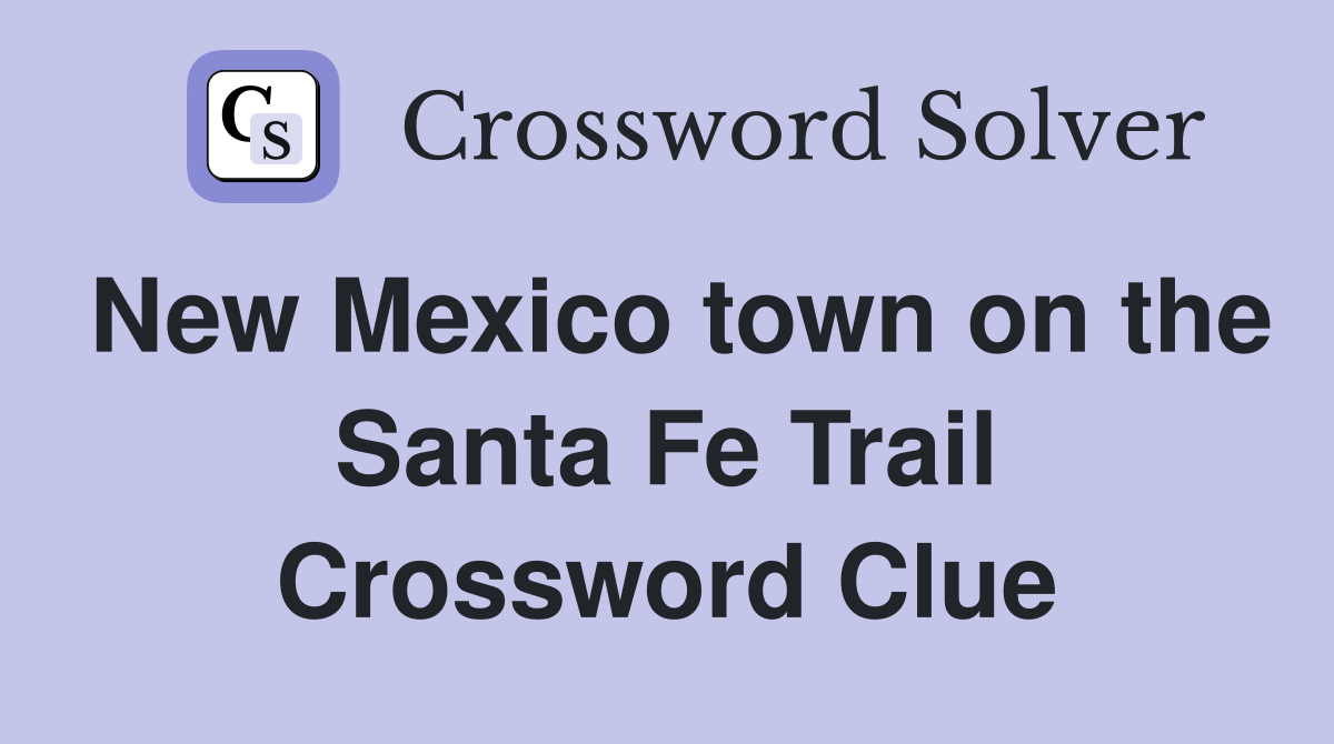 New Mexico town on the Santa Fe Trail Crossword Clue