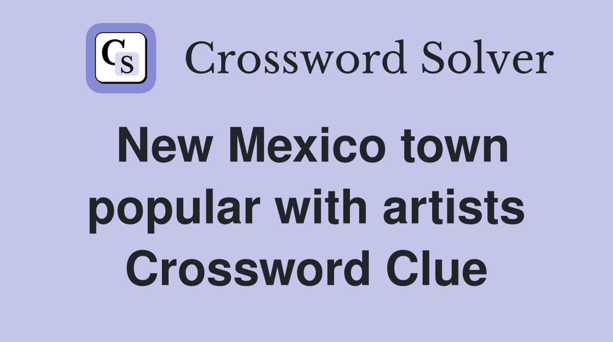 New Mexico town popular with artists Crossword Clue