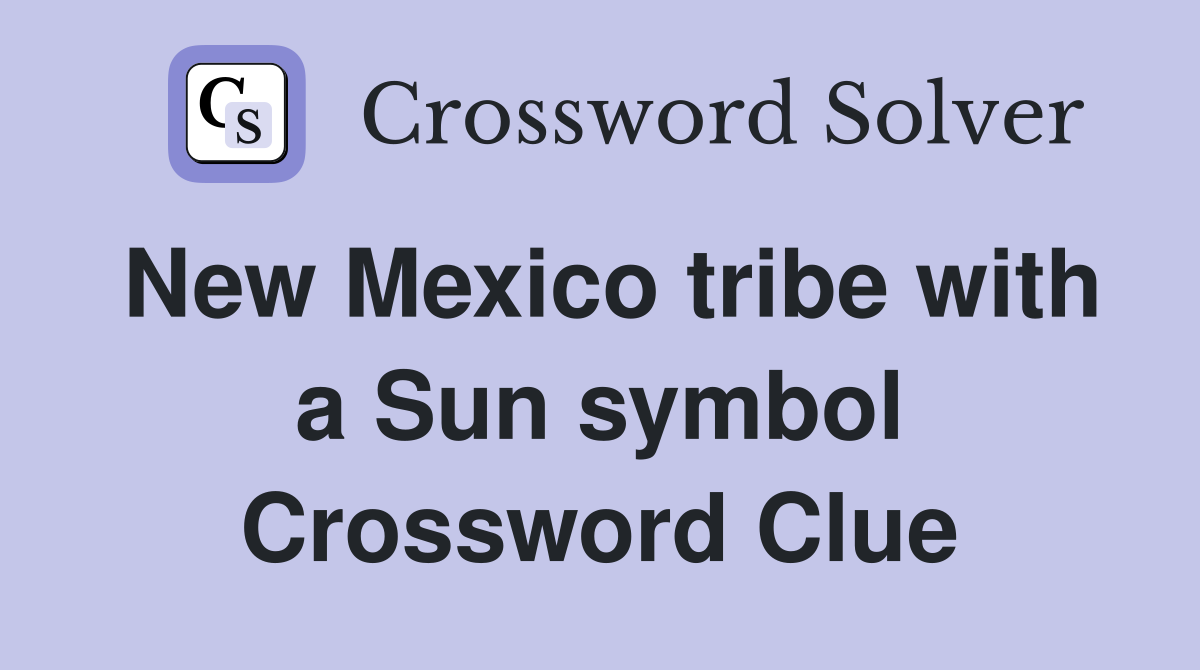 New Mexico tribe with a Sun symbol Crossword Clue