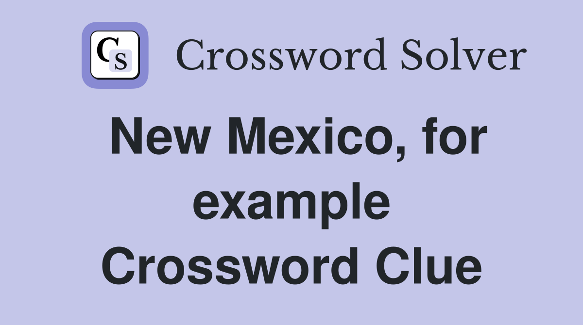 New Mexico, for example Crossword Clue