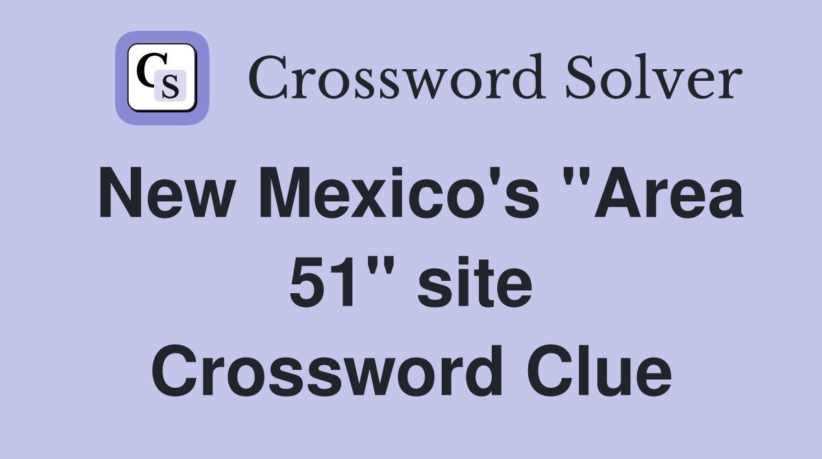 New Mexico's "Area 51" site Crossword Clue
