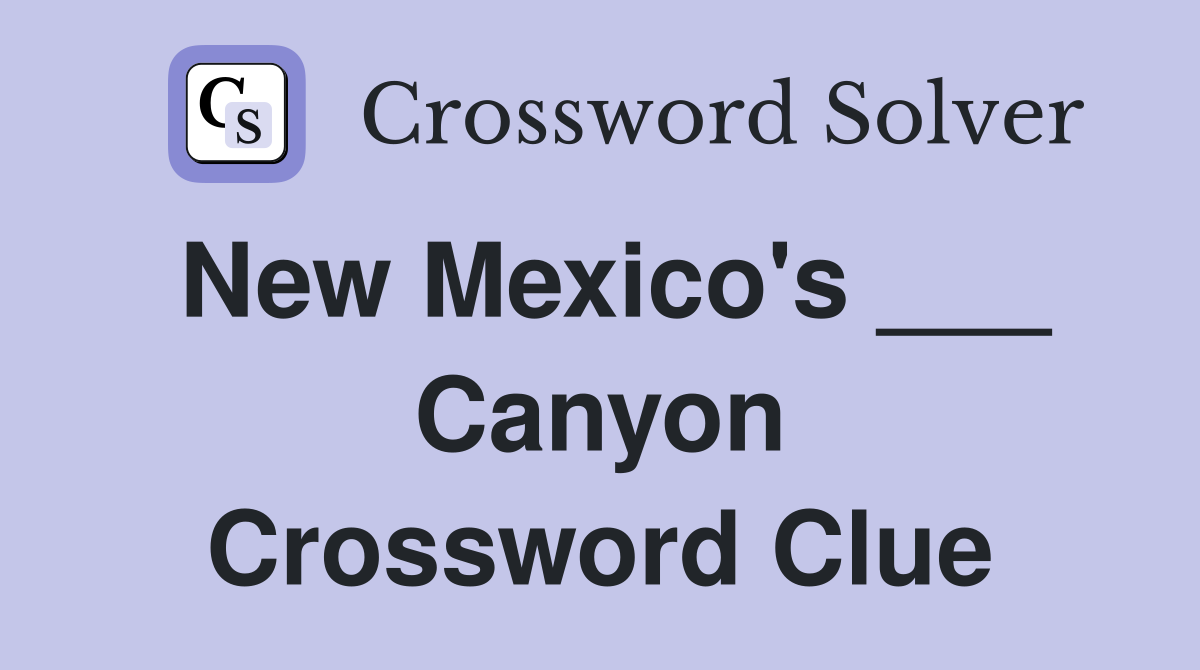 New Mexico's ___ Canyon Crossword Clue
