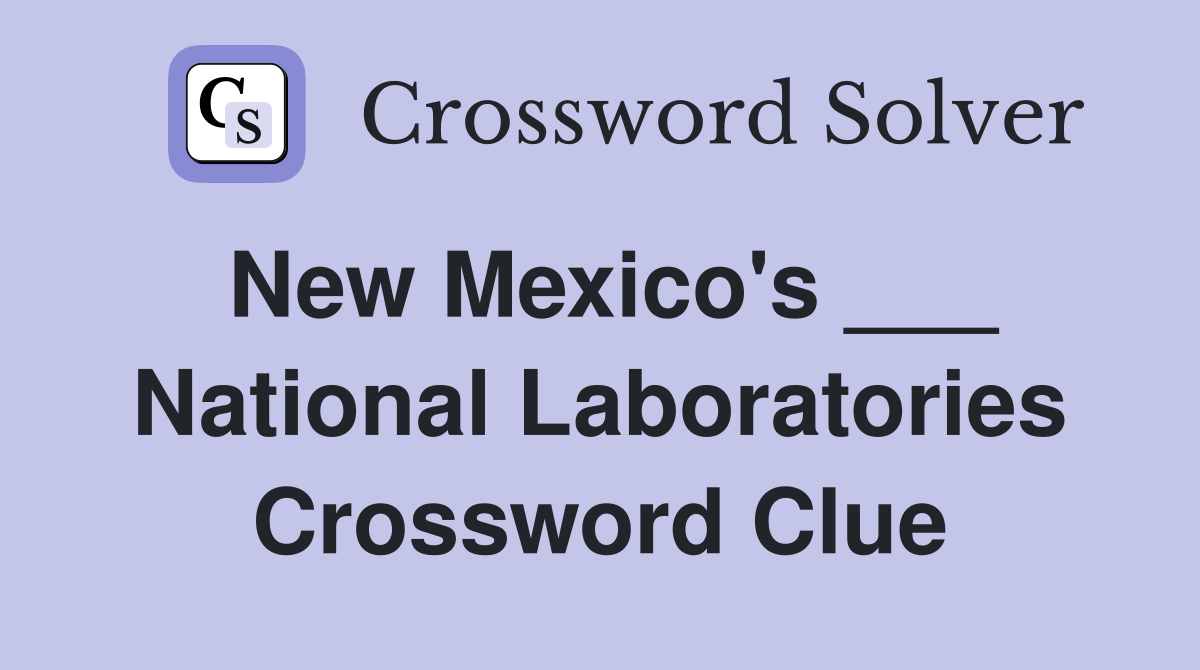 New Mexico's ___ National Laboratories Crossword Clue