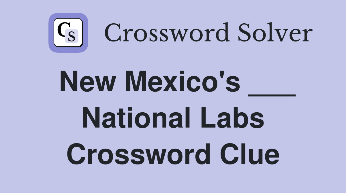 New Mexico's ___ National Labs Crossword Clue