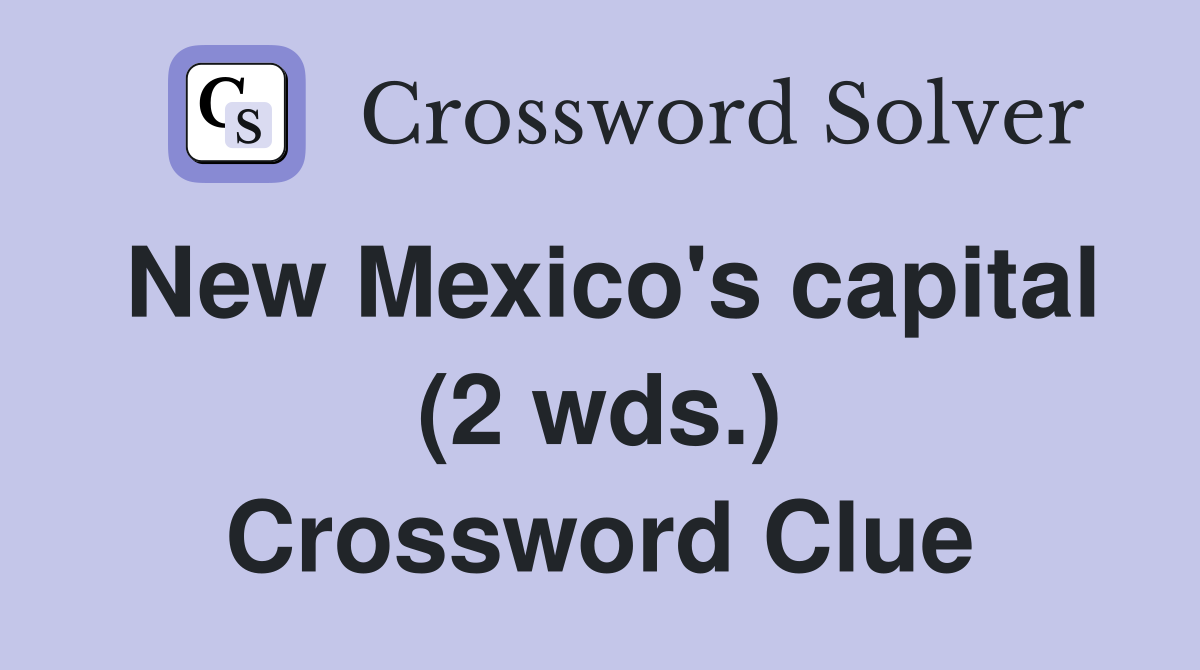 New Mexico's capital (2 wds.) Crossword Clue