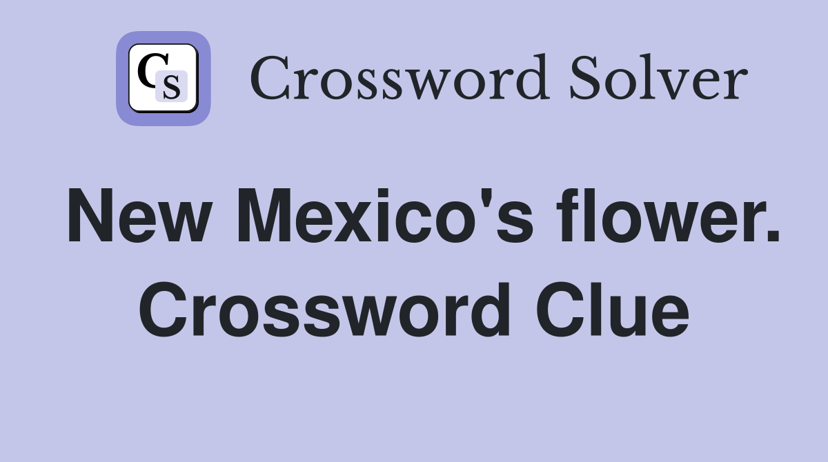 New Mexico's flower. Crossword Clue