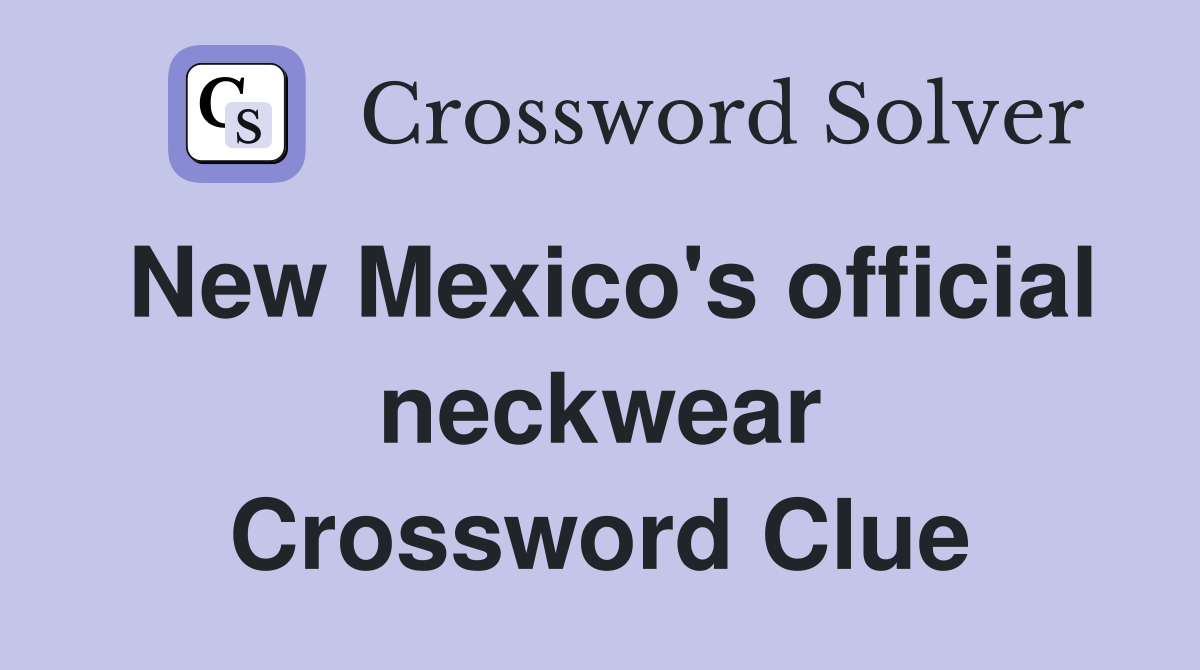 New Mexico's official neckwear Crossword Clue