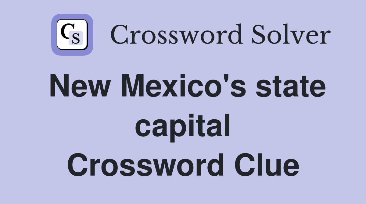 New Mexico's state capital Crossword Clue
