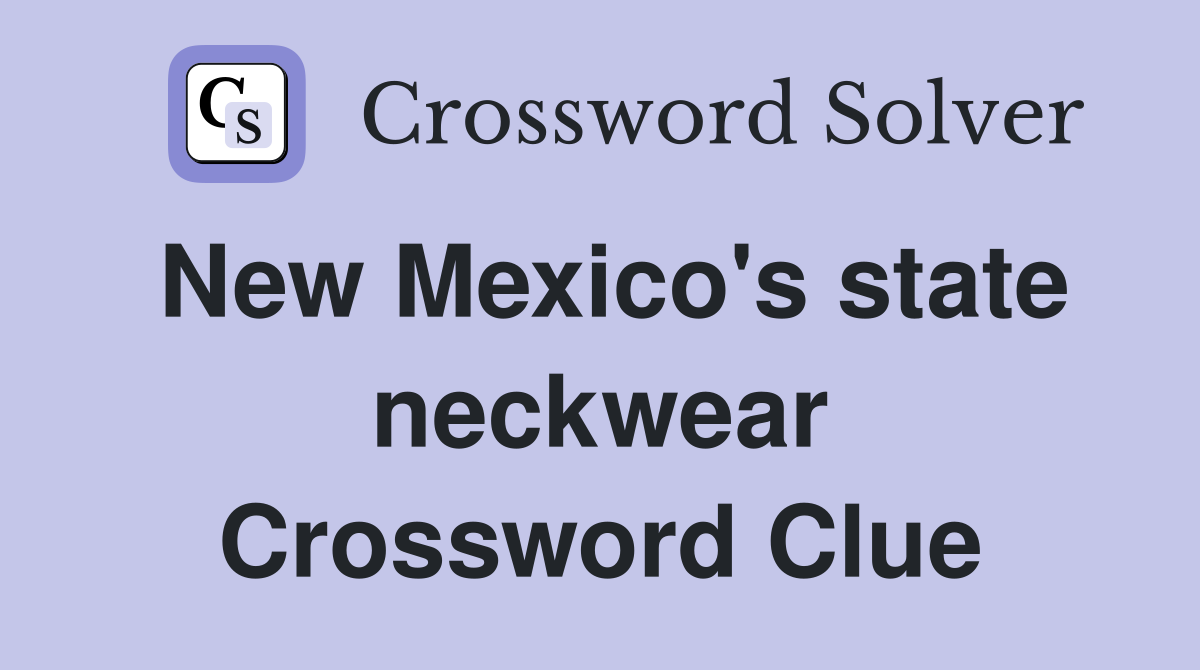 New Mexico's state neckwear Crossword Clue