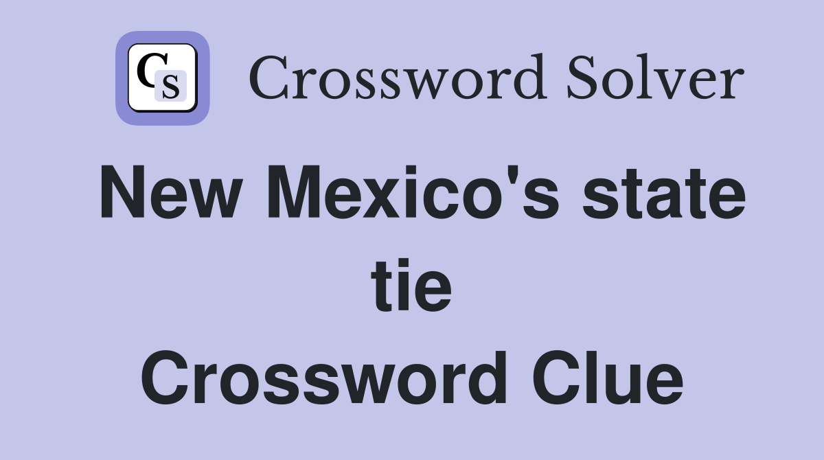 New Mexico's state tie Crossword Clue