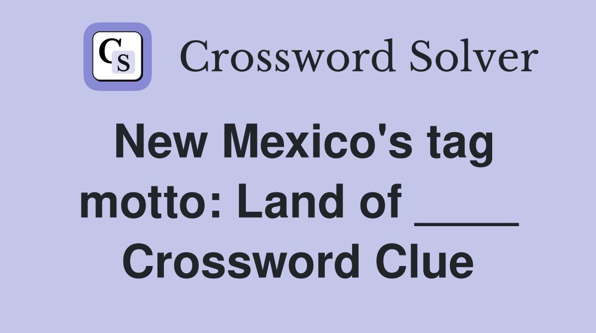 New Mexico's tag motto: Land of ____ Crossword Clue