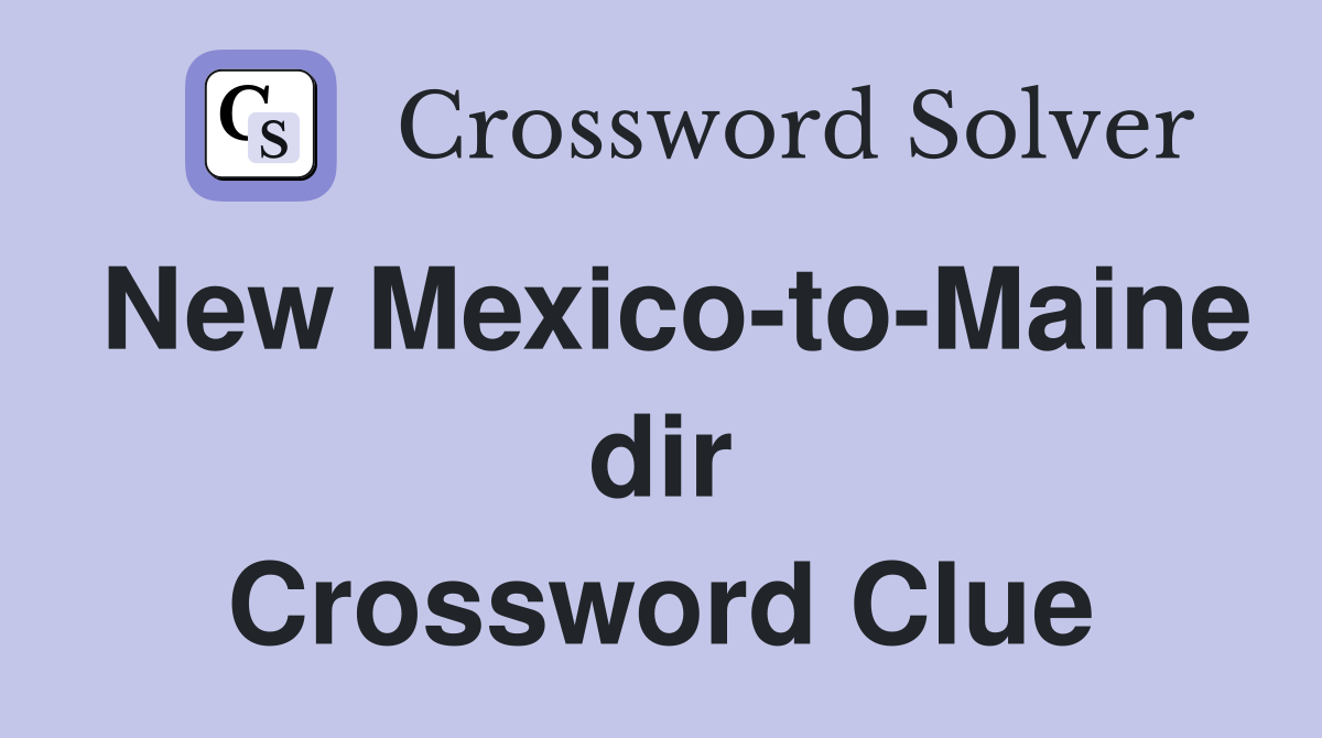 New Mexico-to-Maine dir Crossword Clue