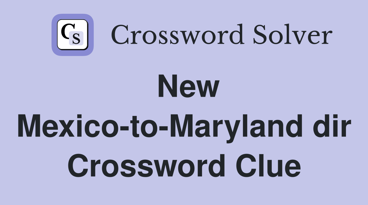 New Mexico-to-Maryland dir Crossword Clue