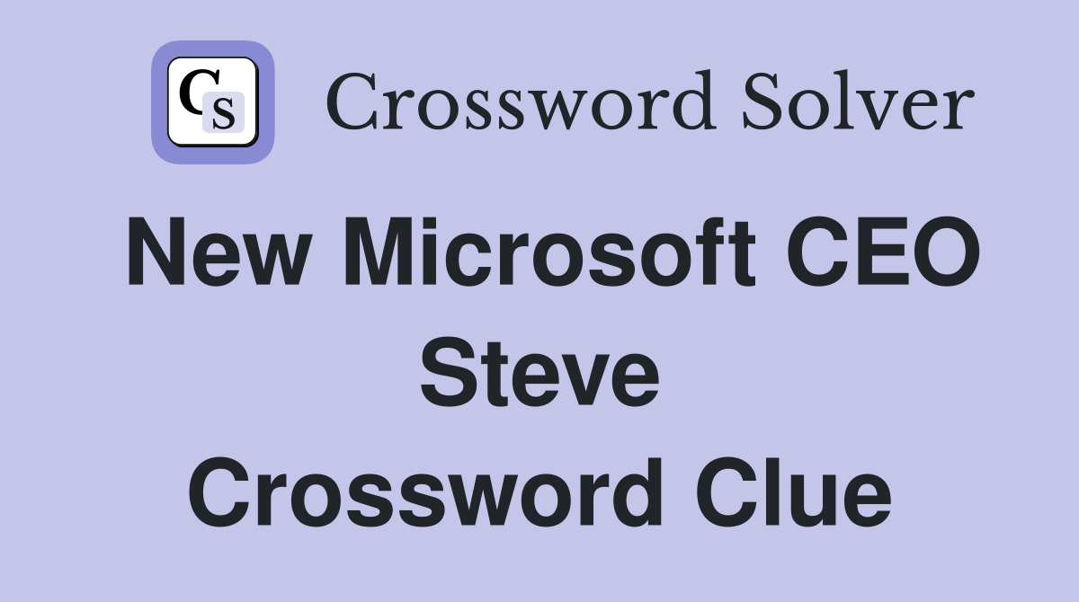 New Microsoft CEO Steve Crossword Clue