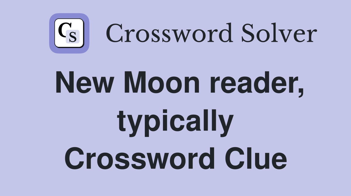 New Moon reader, typically Crossword Clue