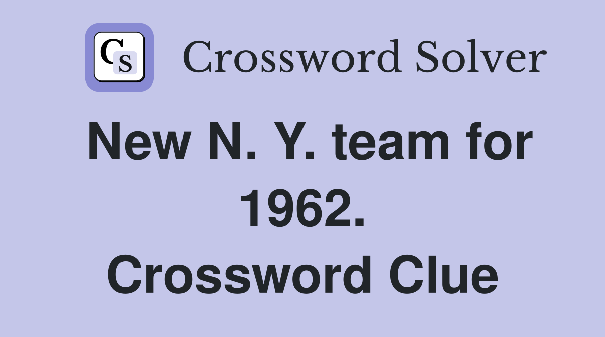 New N. Y. team for 1962. Crossword Clue