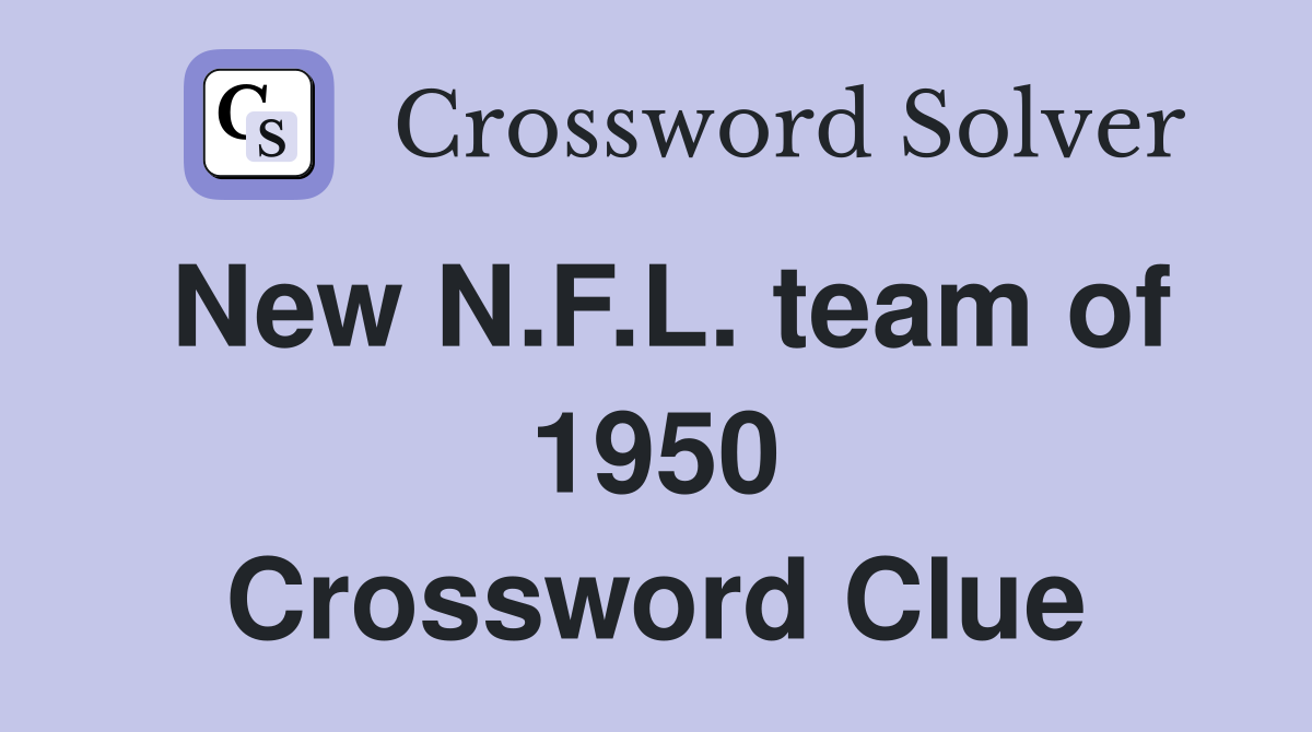 New N.F.L. team of 1950 Crossword Clue