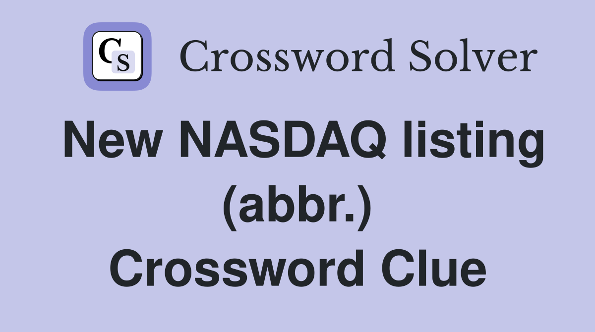 New NASDAQ listing (abbr.) Crossword Clue