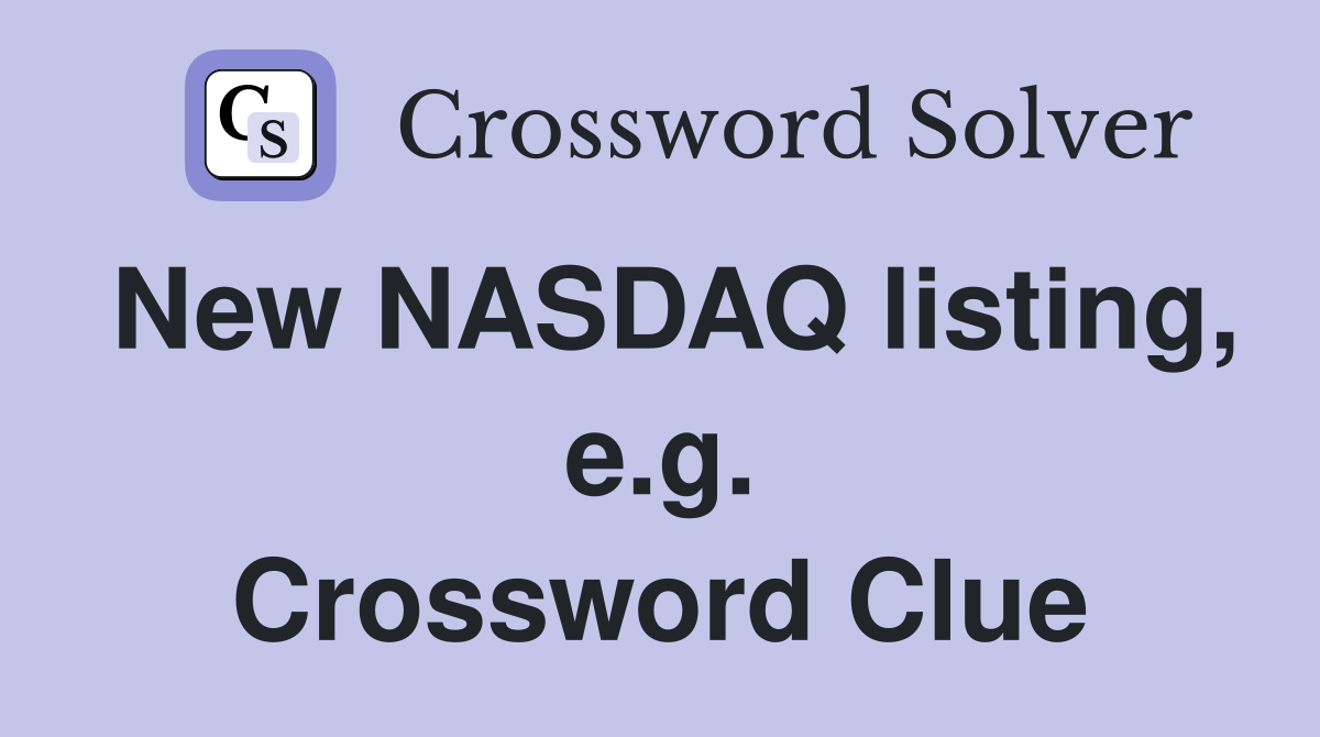 New NASDAQ listing, e.g. Crossword Clue