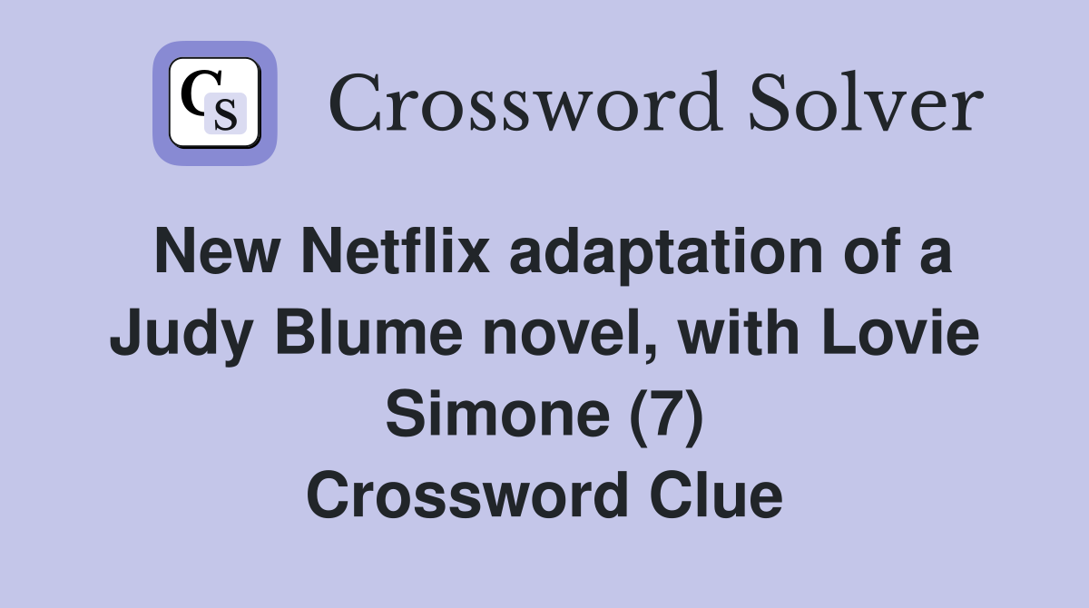 New Netflix adaptation of a Judy Blume novel, with Lovie Simone (7) Crossword Clue