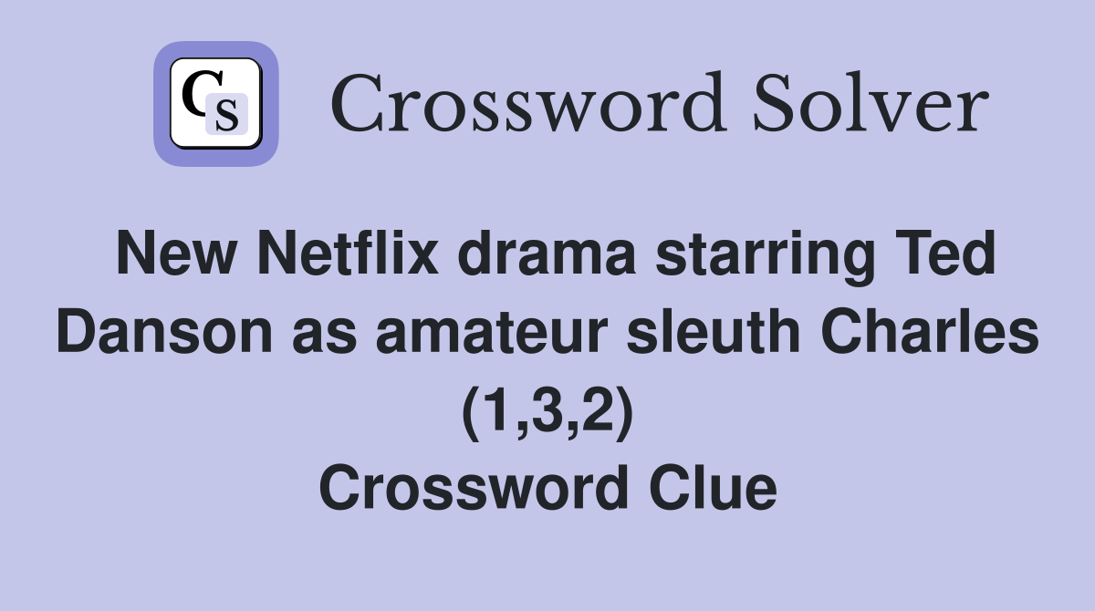 New Netflix drama starring Ted Danson as amateur sleuth Charles (1,3,2) Crossword Clue