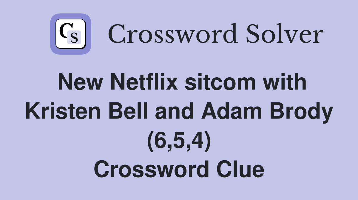 New Netflix sitcom with Kristen Bell and Adam Brody (6,5,4) Crossword Clue