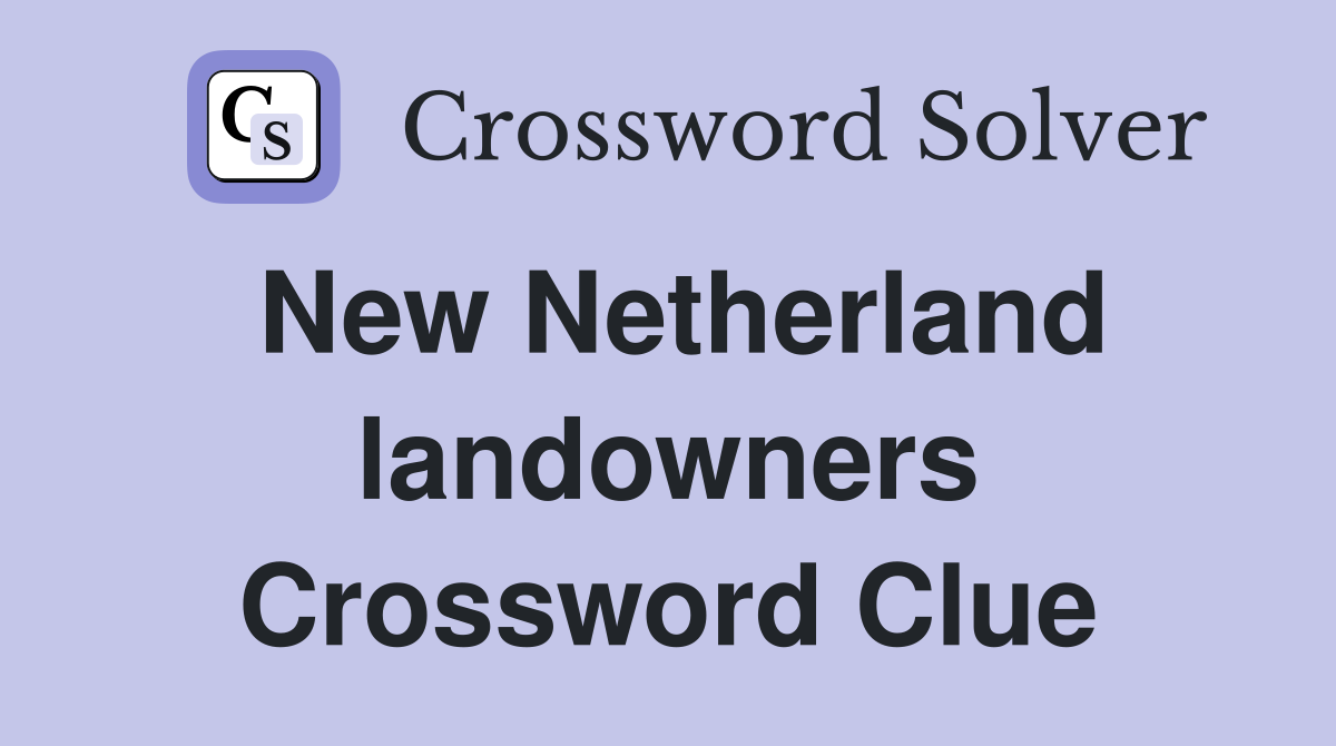 New Netherland landowners Crossword Clue
