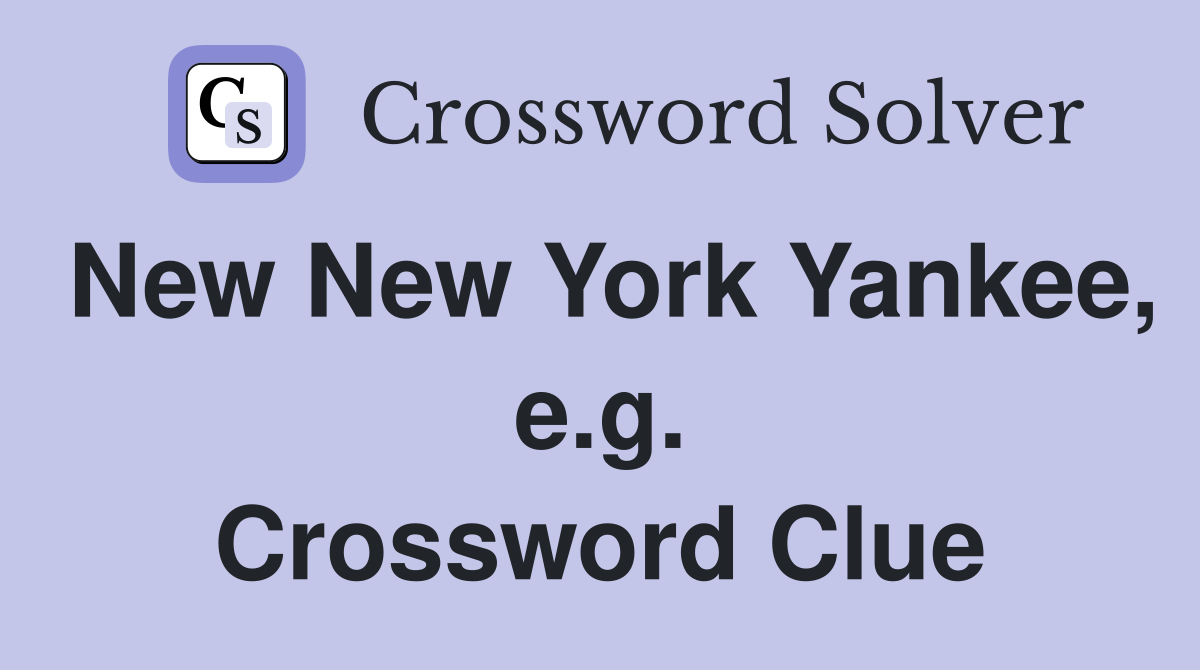 New New York Yankee, e.g. Crossword Clue