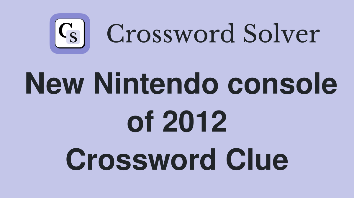 New Nintendo console of 2012 Crossword Clue