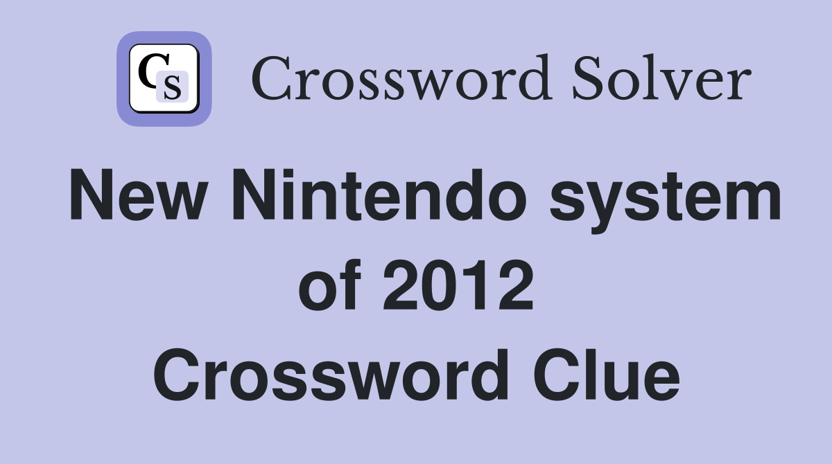 New Nintendo system of 2012 Crossword Clue