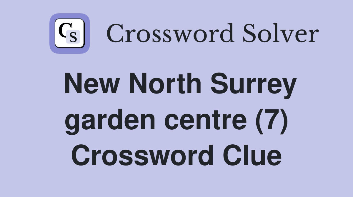 New North Surrey garden centre (7) Crossword Clue