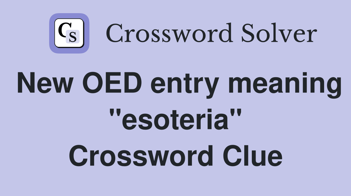 New OED entry meaning "esoteria" Crossword Clue