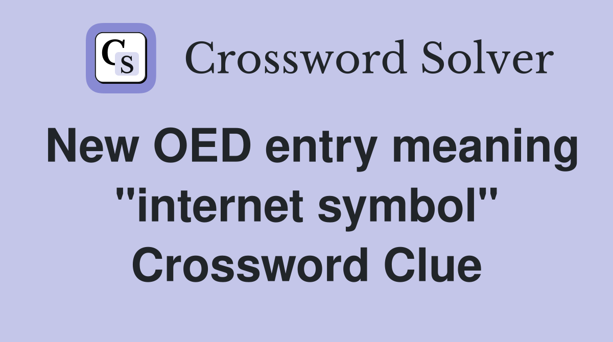 New OED entry meaning "internet symbol" Crossword Clue