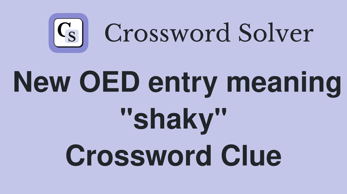 New OED entry meaning "shaky" Crossword Clue