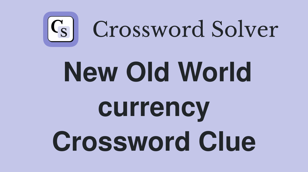 New Old World currency Crossword Clue