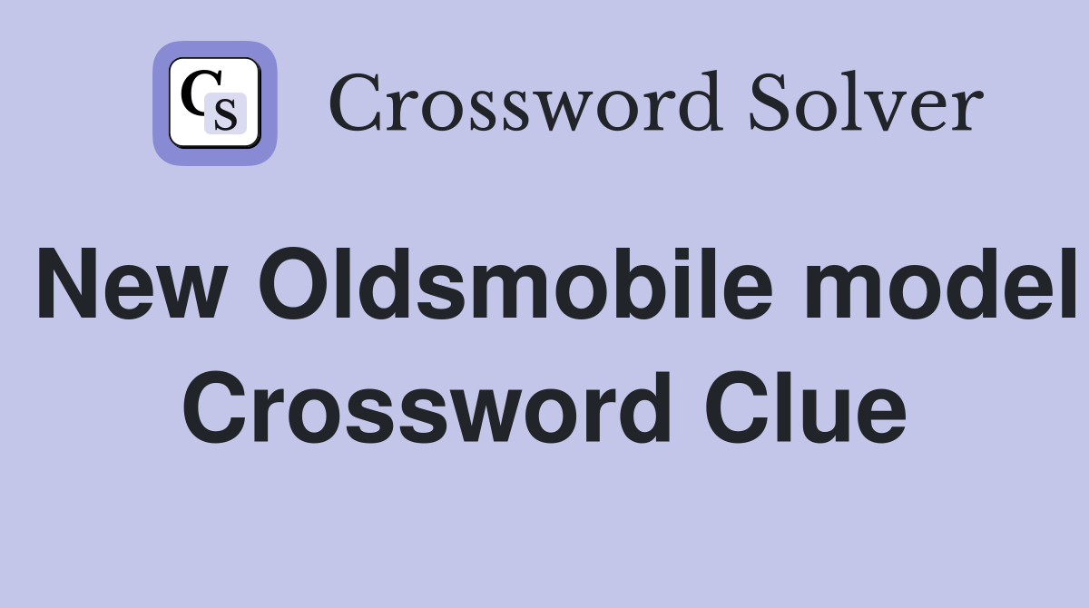 New Oldsmobile model Crossword Clue