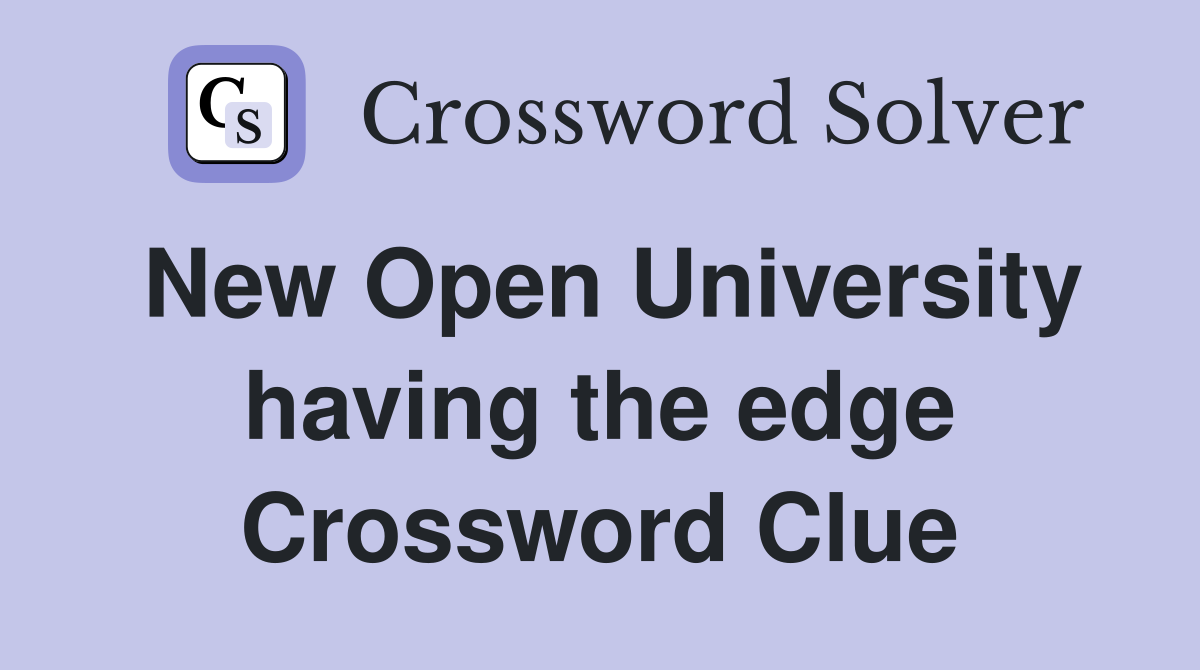 New Open University having the edge Crossword Clue