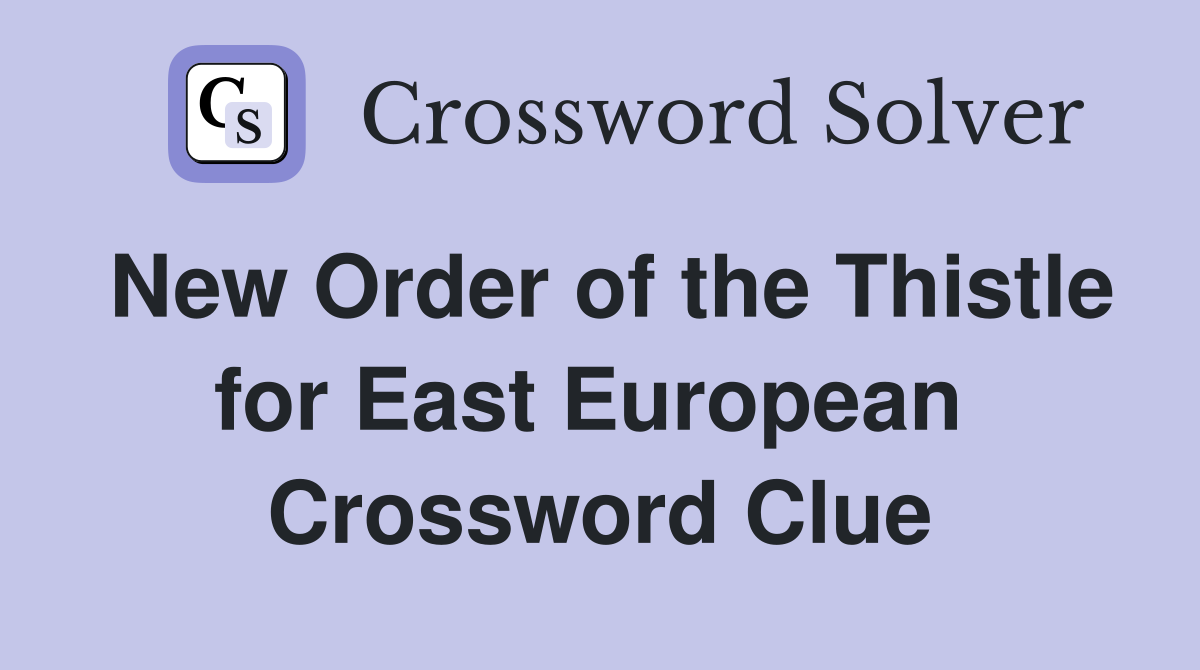 New Order of the Thistle for East European  Crossword Clue