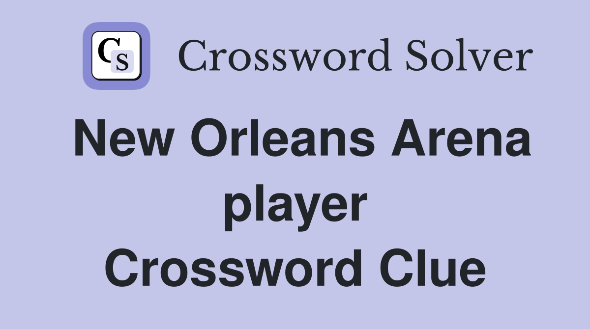 New Orleans Arena player Crossword Clue