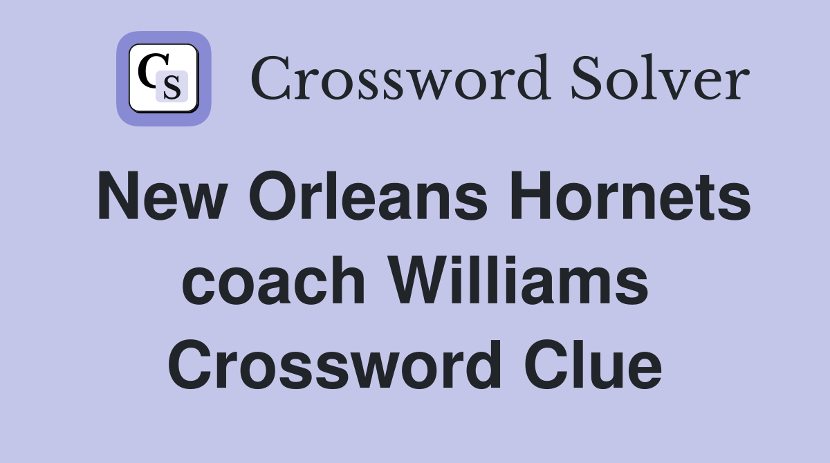 New Orleans Hornets coach Williams Crossword Clue