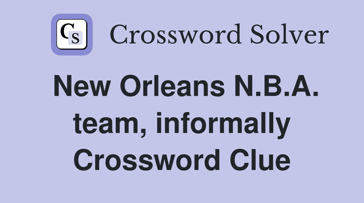 New Orleans N.B.A. team, informally Crossword Clue