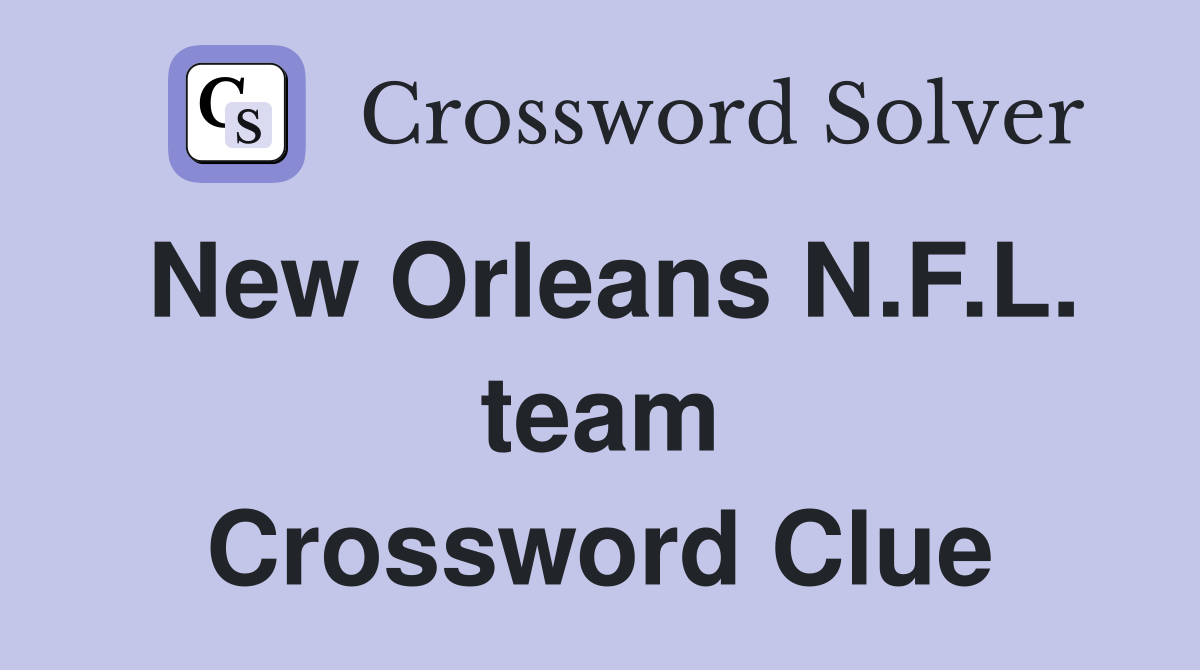 New Orleans N.F.L. team Crossword Clue